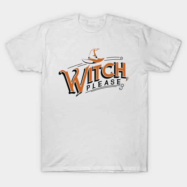 Witch, please. T-Shirt by KsuAnn